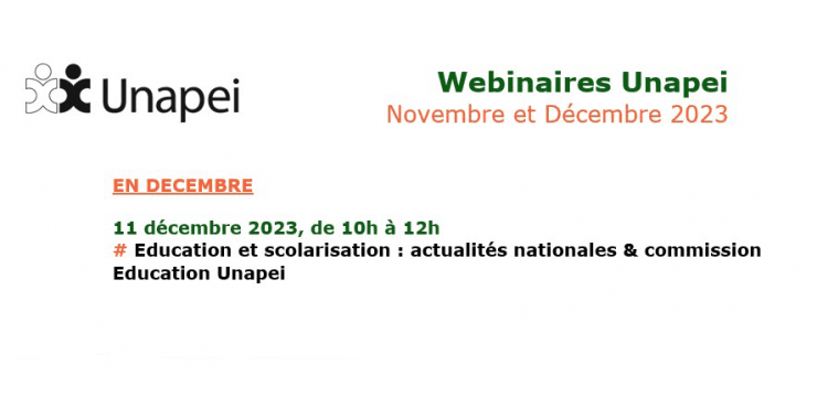 Webinaire Unapei : Education et scolarisation : actualités nationales & commission Education Unapei
